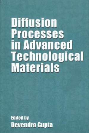 Diffusion Processes in Advanced Technological Materials de Devendra Gupta