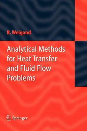 Analytical Methods for Heat Transfer and Fluid Flow Problems de Bernhard Weigand