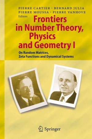 Frontiers in Number Theory, Physics, and Geometry I: On Random Matrices, Zeta Functions, and Dynamical Systems de Pierre E. Cartier