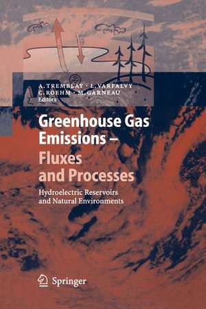 Greenhouse Gas Emissions - Fluxes and Processes: Hydroelectric Reservoirs and Natural Environments de A. Tremblay