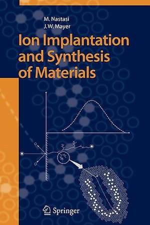 Ion Implantation and Synthesis of Materials de Michael Nastasi