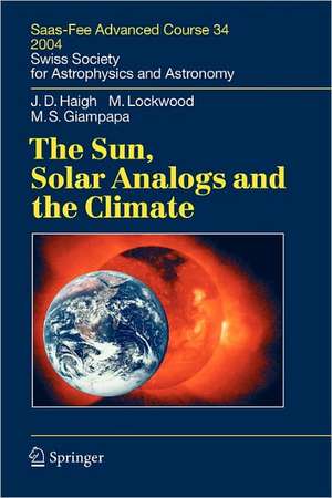 The Sun, Solar Analogs and the Climate: Saas-Fee Advanced Course 34, 2004. Swiss Society for Astrophysics and Astronomy de Joanna Dorothy Haigh