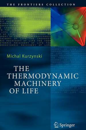 The Thermodynamic Machinery of Life de Michal Kurzynski