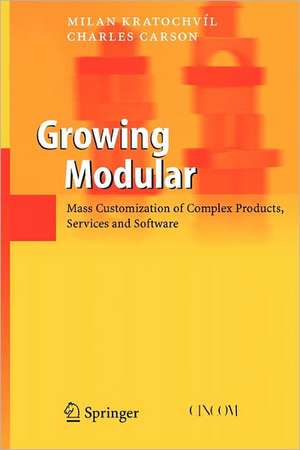 Growing Modular: Mass Customization of Complex Products, Services and Software de Milan Kratochvíl