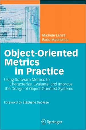 Object-Oriented Metrics in Practice: Using Software Metrics to Characterize, Evaluate, and Improve the Design of Object-Oriented Systems de Michele Lanza