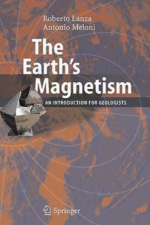 The Earth's Magnetism: An Introduction for Geologists de Roberto Lanza