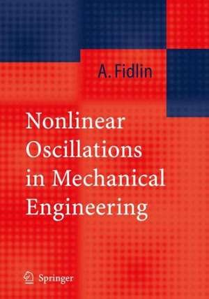 Nonlinear Oscillations in Mechanical Engineering de Alexander Fidlin