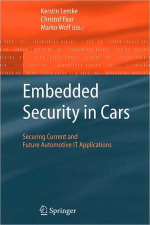 Embedded Security in Cars: Securing Current and Future Automotive IT Applications de Kerstin Lemke