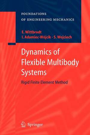 Dynamics of Flexible Multibody Systems: Rigid Finite Element Method de Edmund Wittbrodt