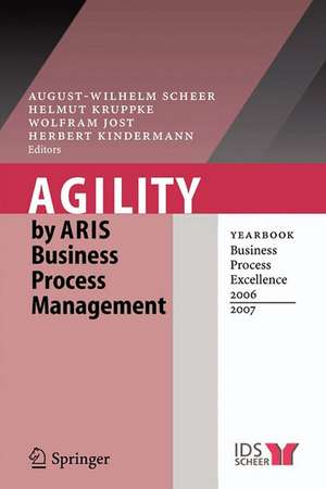 Agility by ARIS Business Process Management: Yearbook Business Process Excellence 2006/2007 de August-Wilhelm Scheer