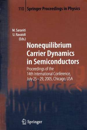 Nonequilibrium Carrier Dynamics in Semiconductors: Proceedings of the 14th International Conference, July 25-29, 2005, Chicago, USA de Marco Saraniti