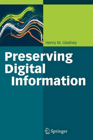 Preserving Digital Information de Henry Gladney