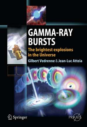 Gamma-Ray Bursts: The brightest explosions in the Universe de Gilbert Vedrenne