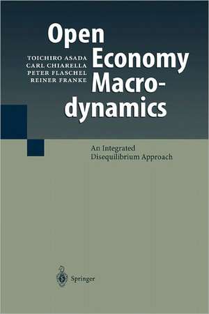 Open Economy Macrodynamics: An Integrated Disequilibrium Approach de Toichiro Asada