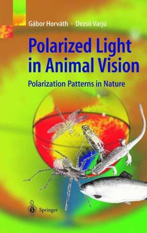 Polarized Light in Animal Vision: Polarization Patterns in Nature de Gábor Horváth