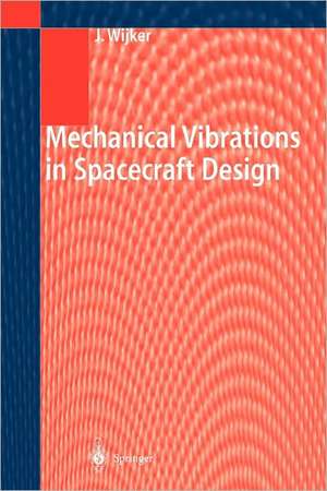 Mechanical Vibrations in Spacecraft Design de J. Jaap Wijker