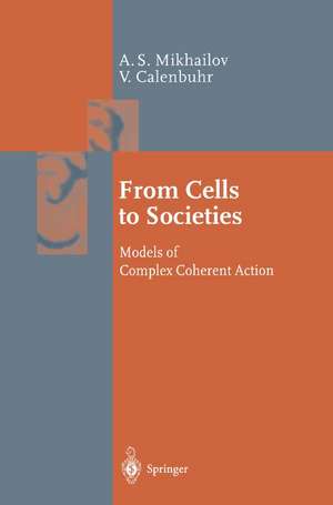 From Cells to Societies: Models of Complex Coherent Action de Alexander S. Mikhailov