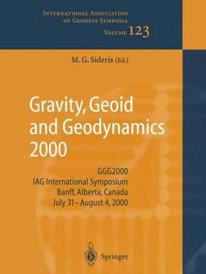 Gravity, Geoid and Geodynamics 2000: GGG2000 IAG International Symposium Banff, Alberta, Canada July 31 – August 4, 2000 de Michael G. Sideris