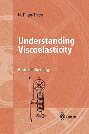 Understanding Viscoelasticity: Basics of Rheology de Nhan Phan-Thien