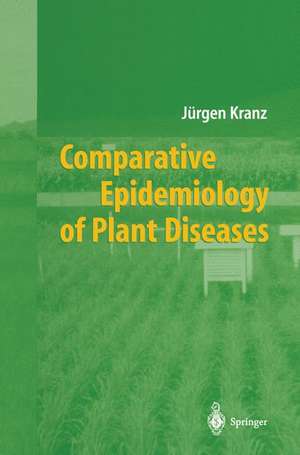 Comparative Epidemiology of Plant Diseases de Jürgen Kranz