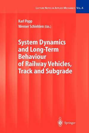 System Dynamics and Long-Term Behaviour of Railway Vehicles, Track and Subgrade de Karl Popp