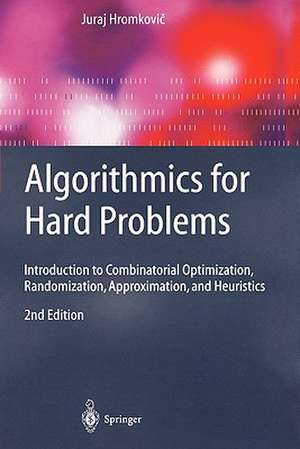 Algorithmics for Hard Problems: Introduction to Combinatorial Optimization, Randomization, Approximation, and Heuristics de Juraj Hromkovič