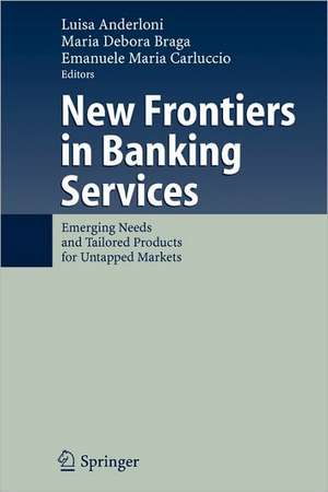 New Frontiers in Banking Services: Emerging Needs and Tailored Products for Untapped Markets de Luisa Anderloni