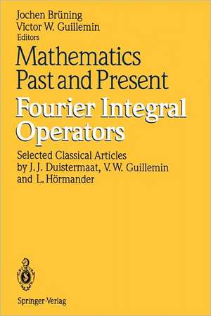 Mathematics Past and Present Fourier Integral Operators de Jochen Brüning