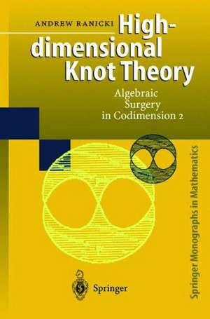 High-dimensional Knot Theory: Algebraic Surgery in Codimension 2 de E. Winkelnkemper