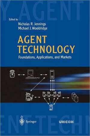 Agent Technology: Foundations, Applications, and Markets de Nicholas R. Jennings