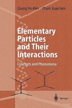 Elementary Particles and Their Interactions: Concepts and Phenomena de Quang Ho-Kim