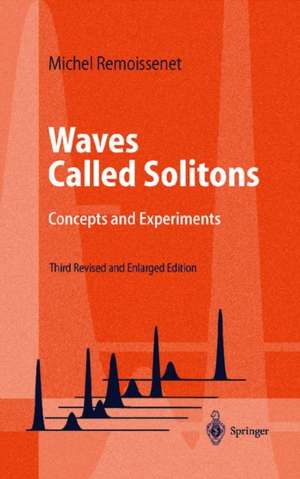 Waves Called Solitons: Concepts and Experiments de Michel Remoissenet