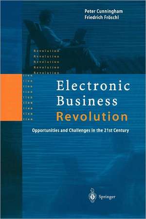 Electronic Business Revolution: Opportunities and Challenges in the 21st Century de Peter Cunningham