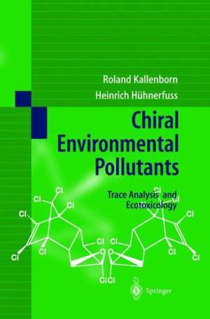 Chiral Environmental Pollutants: Trace Analysis and Ecotoxicology de R. Kallenborn