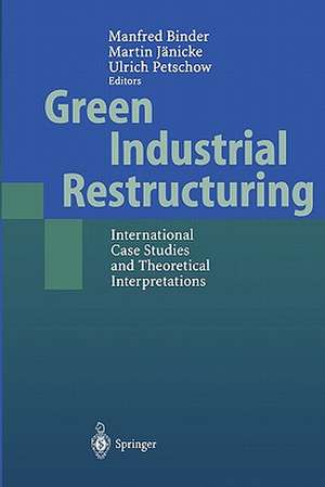 Green Industrial Restructuring: International Case Studies and Theoretical Interpretations de Manfred Binder