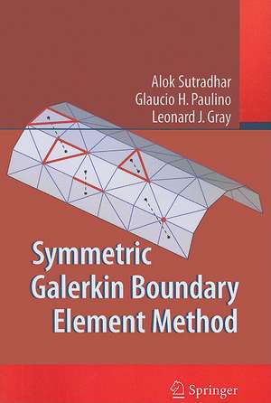 Symmetric Galerkin Boundary Element Method de Alok Sutradhar