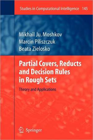 Partial Covers, Reducts and Decision Rules in Rough Sets: Theory and Applications de Mikhail Ju. Moshkov