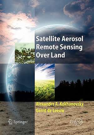 Satellite Aerosol Remote Sensing Over Land de Alexander A. Kokhanovsky