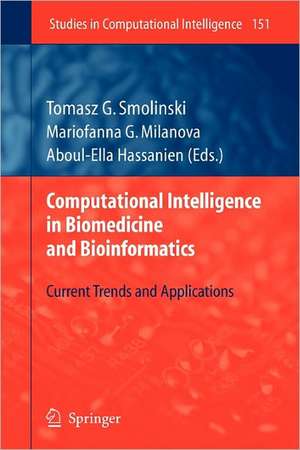 Computational Intelligence in Biomedicine and Bioinformatics: Current Trends and Applications de Tomasz G. Smolinski