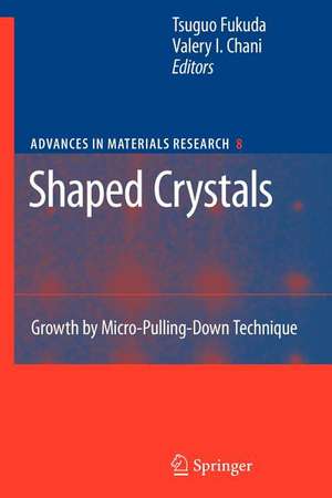 Shaped Crystals: Growth by Micro-Pulling-Down Technique de Tsuguo Fukuda