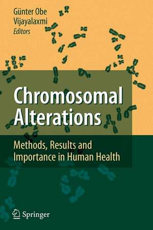 Chromosomal Alterations: Methods, Results and Importance in Human Health de Günter Obe