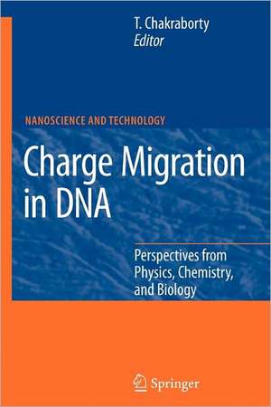 Charge Migration in DNA: Perspectives from Physics, Chemistry, and Biology de Tapash Chakraborty