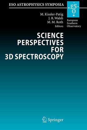 Science Perspectives for 3D Spectroscopy: Proceedings of the ESO Workshop held in Garching, Germany, 10-14 October 2005 de Markus Kissler-Patig