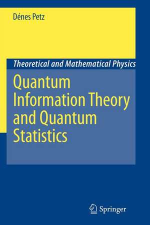 Quantum Information Theory and Quantum Statistics de Dénes Petz