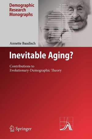 Inevitable Aging?: Contributions to Evolutionary-Demographic Theory de Annette Baudisch