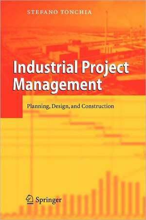 Industrial Project Management: Planning, Design, and Construction de Stefano Tonchia