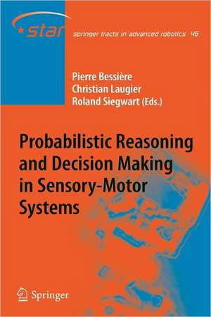 Probabilistic Reasoning and Decision Making in Sensory-Motor Systems de Pierre Bessière