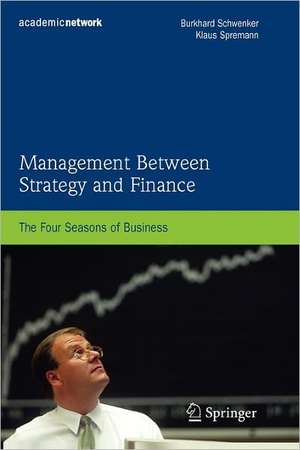 Management Between Strategy and Finance: The Four Seasons of Business de Burkhard Schwenker