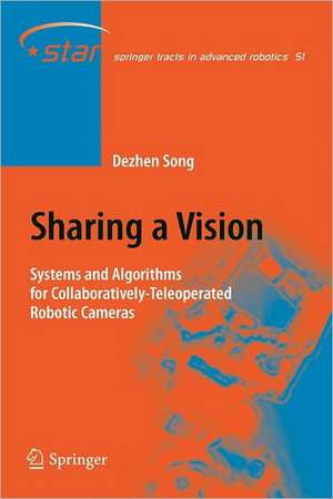 Sharing a Vision: Systems and Algorithms for Collaboratively-Teleoperated Robotic Cameras de Dezhen Song