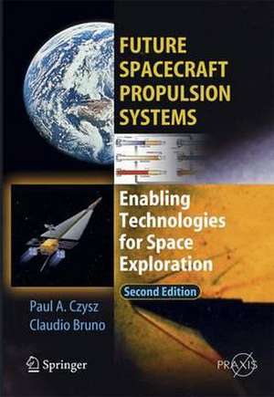 Future Spacecraft Propulsion Systems: Enabling Technologies for Space Exploration de Claudio Bruno